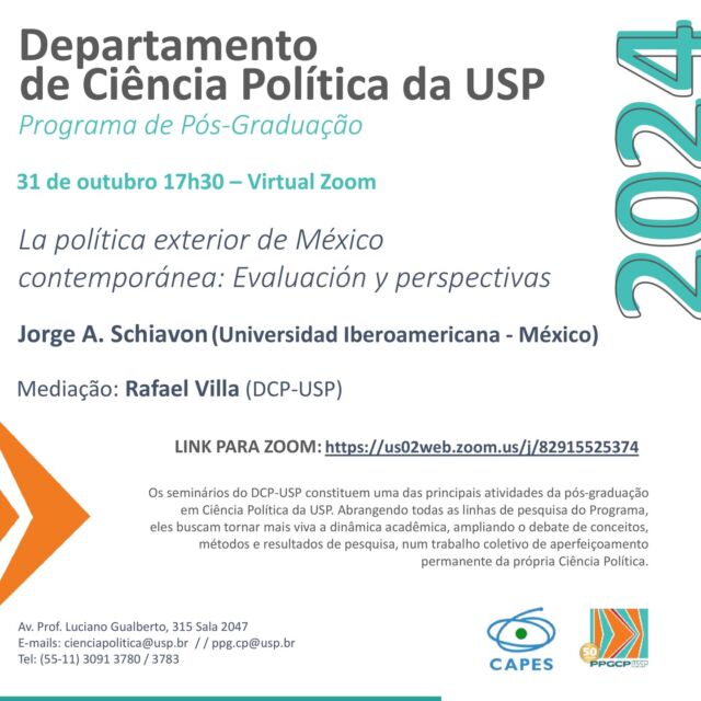Convidamos a todas e todos para o seminário com Jorge A. Schiavon (Universidad Iberoamericana - México), sob o título "La política exterior de México contemporánea: Evaluación y perspectivas", no dia 31 de outubro de 2024, às 17h30.
O seminário será virtual, pelo Zoom, neste link:

https://us02web.zoom.us/j/82915525374

Como subsídio para o seminário, segue anexo texto de autoria do conferencista.
A mediação ficará a cargo de Rafael Villa (DCP-USP).
Esperamos por vocês!

Mais informações: https://investigacion.ibero.mx/investigador/jorge-alberto-schiavon-uriegas